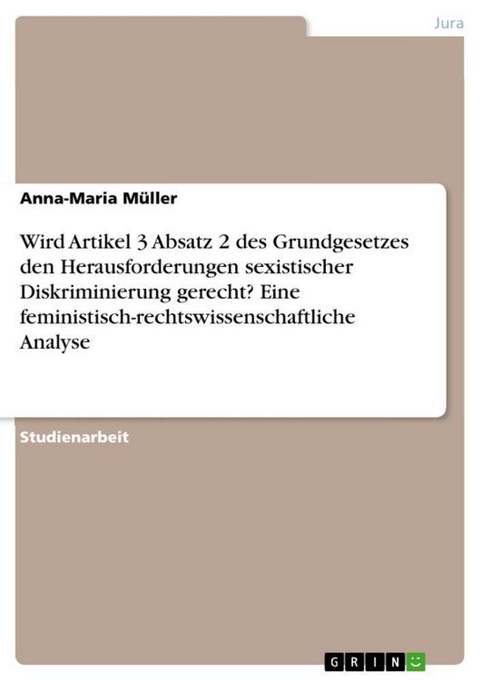 Produktbild: Wird Artikel 3 Absatz 2 des Grundgesetzes den Herausforderungen sexistischer Diskriminierung gerecht? Eine feministisch-rechtswissenschaftliche Analyse