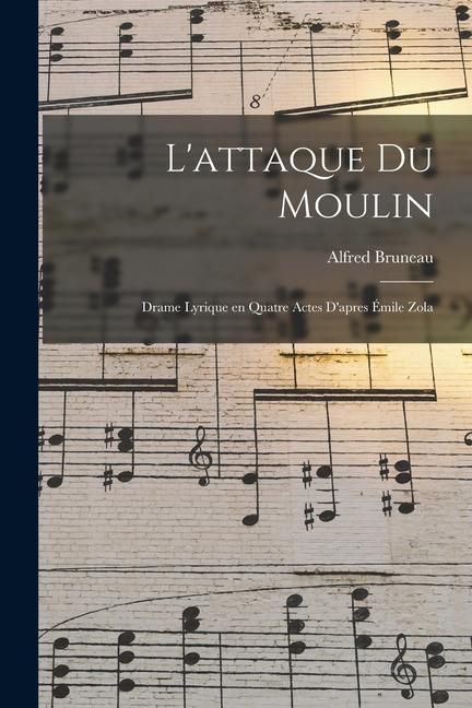 Produktbild: L'attaque du moulin; drame lyrique en quatre actes d'apres &Eacute;mile Zola