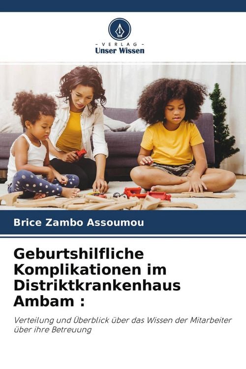 Produktbild: Geburtshilfliche Komplikationen im Distriktkrankenhaus Ambam :