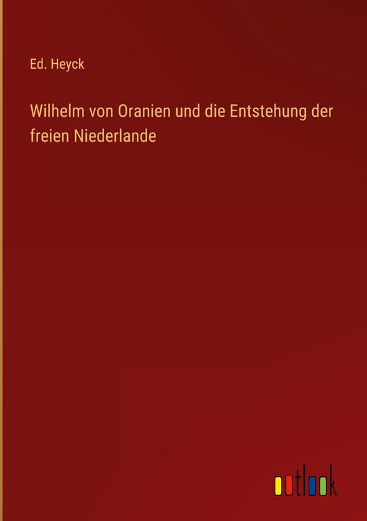 Produktbild: Wilhelm von Oranien und die Entstehung der freien Niederlande