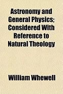 Produktbild: Astronomy and General Physics; Considered with Reference to Natural Theology