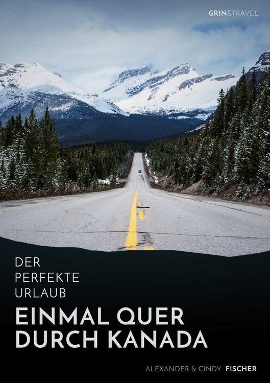 Produktbild: Der perfekte Urlaub: Einmal quer durch Kanada - Eine Reise zwischen unber&uuml;hrter Natur und Gro&szlig;stadtflair