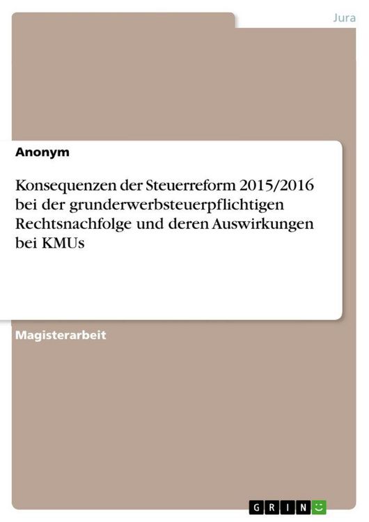 Produktbild: Konsequenzen der Steuerreform 2015/2016 bei der grunderwerbsteuerpflichtigen Rechtsnachfolge und deren Auswirkungen bei KMUs