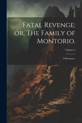 Produktbild: Fatal Revenge; or, The Family of Montorio.: A Romance.; Volume 3