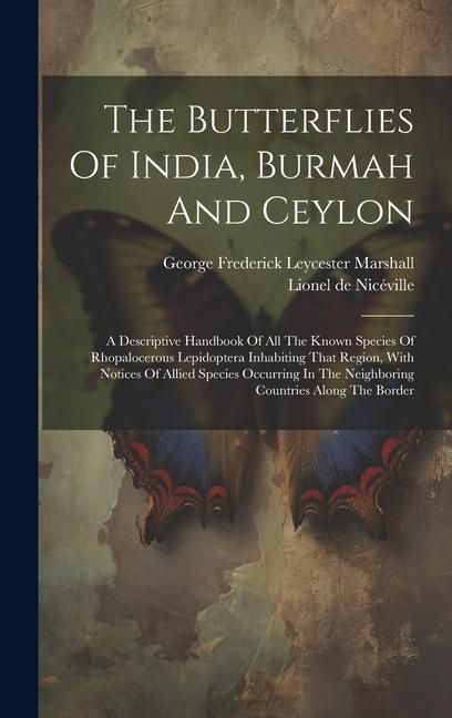 Produktbild: The Butterflies Of India, Burmah And Ceylon: A Descriptive Handbook Of All The Known Species Of Rhopalocerous Lepidoptera Inhabiting That Region, With