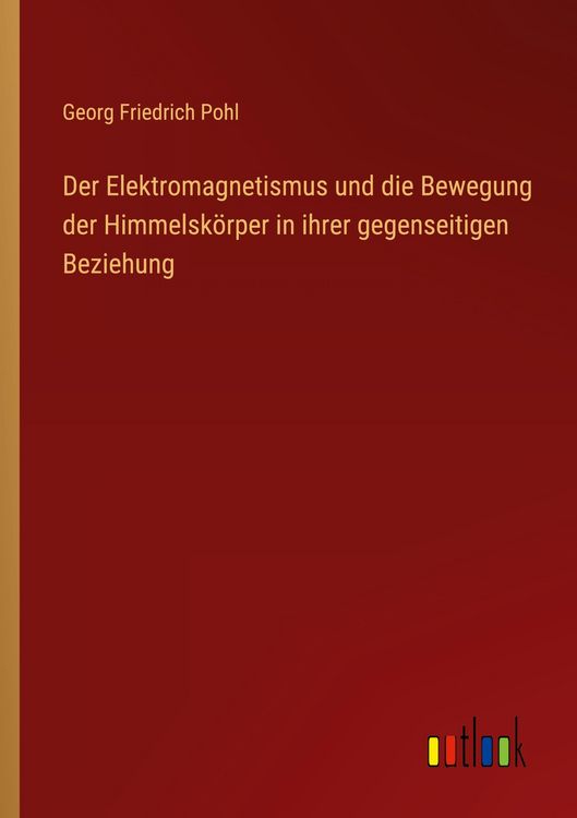 Produktbild: Der Elektromagnetismus und die Bewegung der Himmelsk&ouml;rper in ihrer gegenseitigen Beziehung
