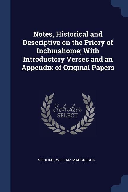 Produktbild: Notes, Historical and Descriptive on the Priory of Inchmahome; With Introductory Verses and an Appendix of Original Papers