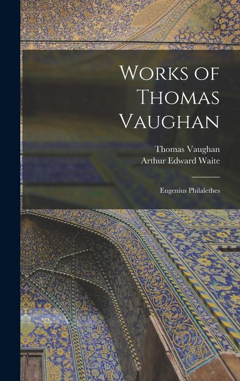Produktbild: Works of Thomas Vaughan: Eugenius Philalethes