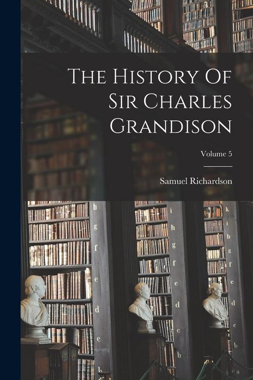Produktbild: The History Of Sir Charles Grandison; Volume 5