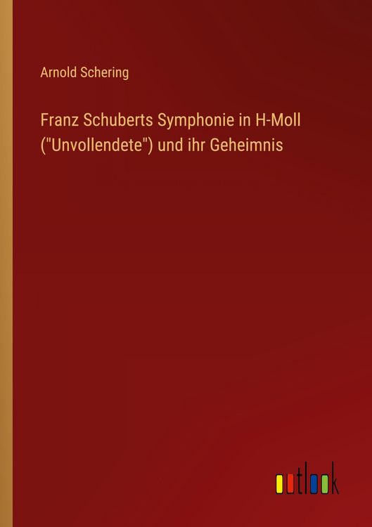 Produktbild: Franz Schuberts Symphonie in H-Moll ("Unvollendete") und ihr Geheimnis
