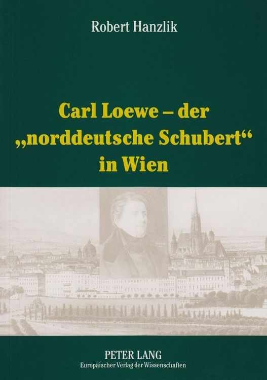 Produktbild: Carl Loewe &ndash; der &laquo;norddeutsche Schubert&raquo; in Wien