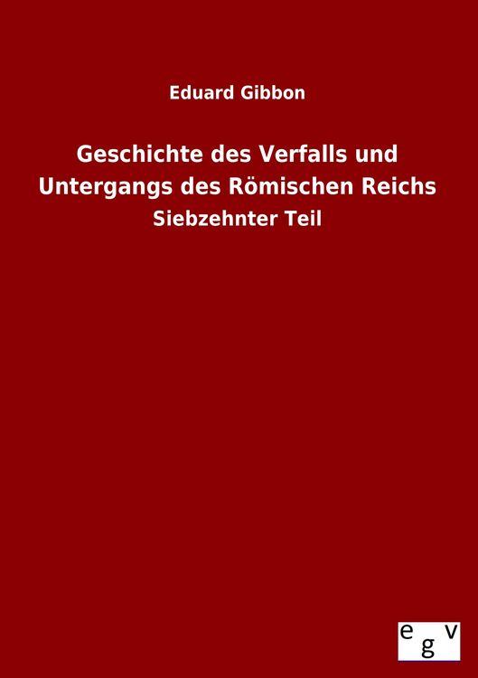 Produktbild: Geschichte des Verfalls und Untergangs des R&ouml;mischen Reichs