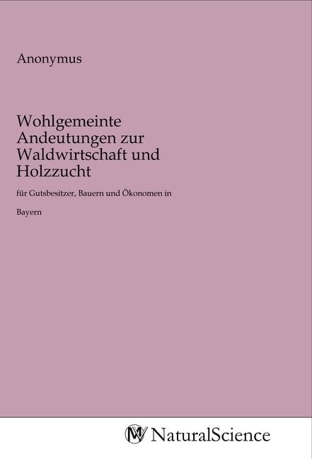 Produktbild: Wohlgemeinte Andeutungen zur Waldwirtschaft und Holzzucht
