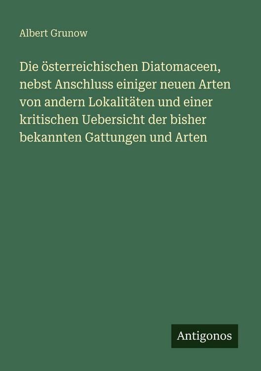Produktbild: Die &ouml;sterreichischen Diatomaceen, nebst Anschluss einiger neuen Arten von andern Lokalit&auml;ten und einer kritischen Uebersicht der bisher bekannten Gatt