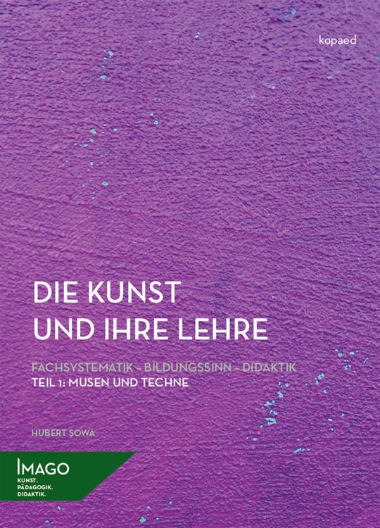 Produktbild: Die Kunst und ihre Lehre. Fachsystematik - Bildungssinn - Didaktik