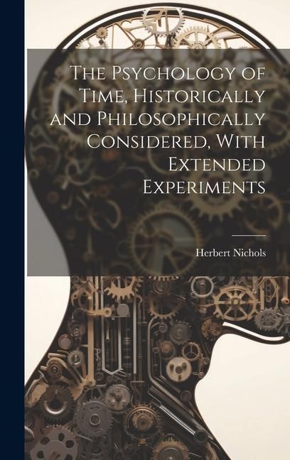 Produktbild: The Psychology of Time, Historically and Philosophically Considered, With Extended Experiments