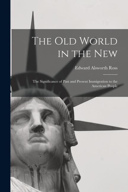 Produktbild: The Old World in the New: The Significance of Past and Present Immigration to the American People
