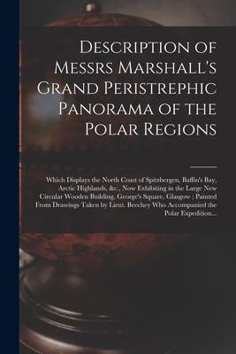 Produktbild: Description of Messrs Marshall's Grand Peristrephic Panorama of the Polar Regions [microform]: Which Displays the North Coast of Spitzbergen, Baffin's