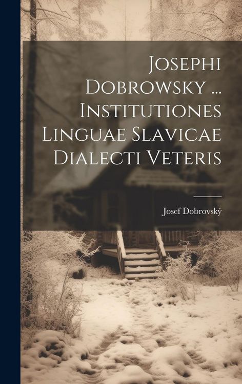 Produktbild: Josephi Dobrowsky ... Institutiones Linguae Slavicae Dialecti Veteris