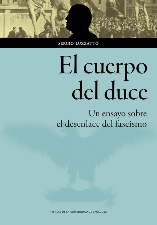 Produktbild: El cuerpo del duce : un ensayo sobre el desenlace del fascismo