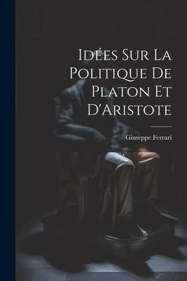 Produktbild: Id&eacute;es sur la Politique de Platon et D'Aristote