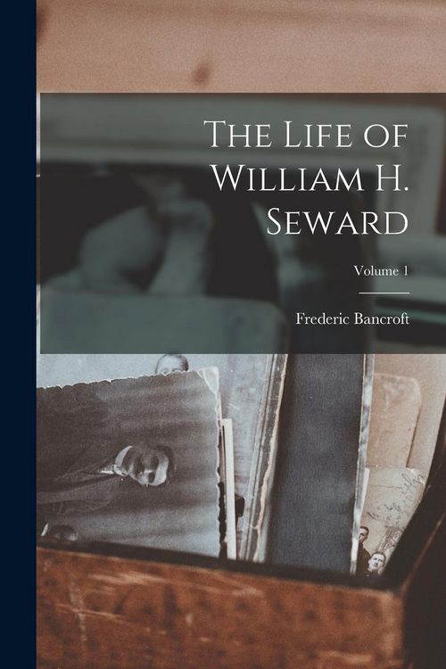Produktbild: The Life of William H. Seward; Volume 1