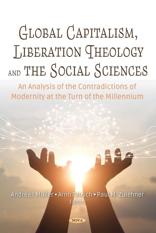 Produktbild: Global Capitalism, Liberation Theology and the Social Sciences. An Analysis of the Contradictions of Modernity at the Turn of Millennium.