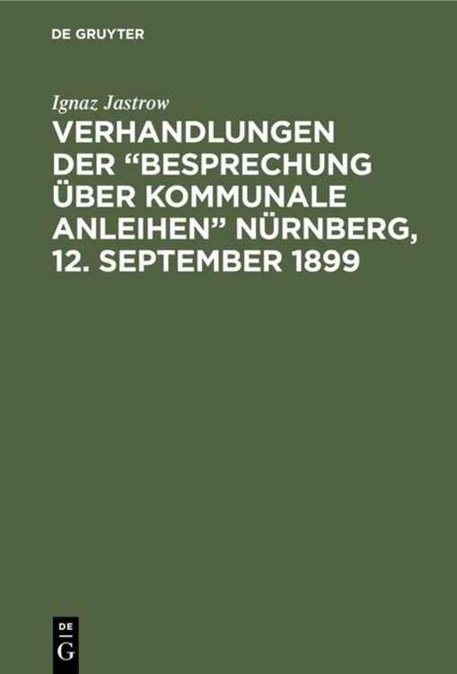 Produktbild: Verhandlungen der &ldquo;Besprechung &uuml;ber kommunale Anleihen&rdquo; N&uuml;rnberg, 12. September 1899