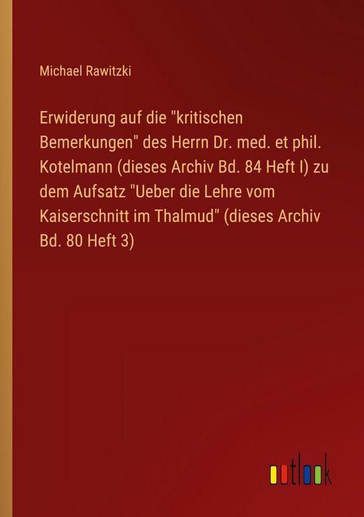 Produktbild: Erwiderung auf die "kritischen Bemerkungen" des Herrn Dr. med. et phil. Kotelmann (dieses Archiv Bd. 84 Heft I) zu dem Aufsatz "Ueber die Lehre vom Kaiserschnitt im Thalmud" (dieses Archiv Bd. 80 Heft 3)