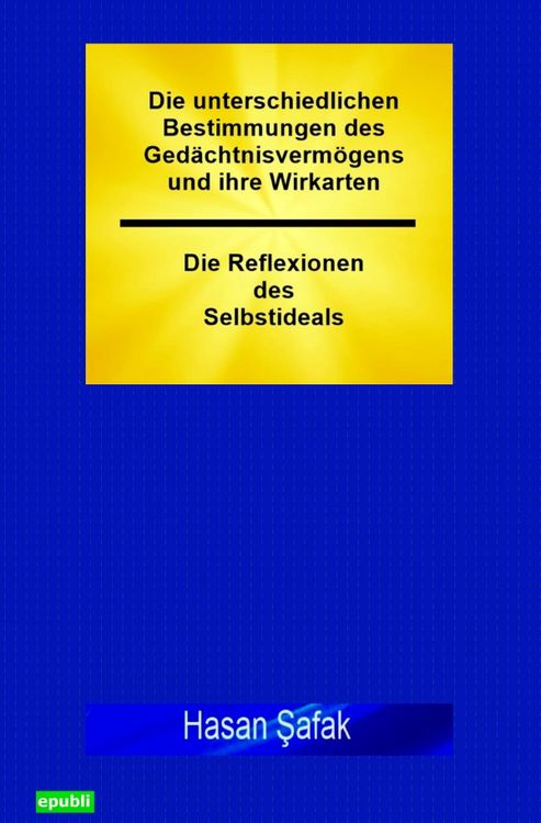Produktbild: Die unterschiedlichen Bestimmungen des Ged&auml;chtnisverm&ouml;gens und ihre Wirkarten - Die Reflexionen des Selbstideals