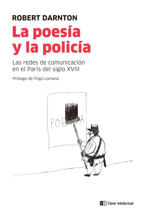 Produktbild: La poes&iacute;a y la polic&iacute;a : las redes de comunicaci&oacute;n en el Par&iacute;s del siglo XVIII