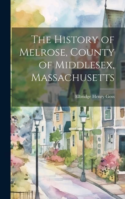 Produktbild: The History of Melrose, County of Middlesex, Massachusetts