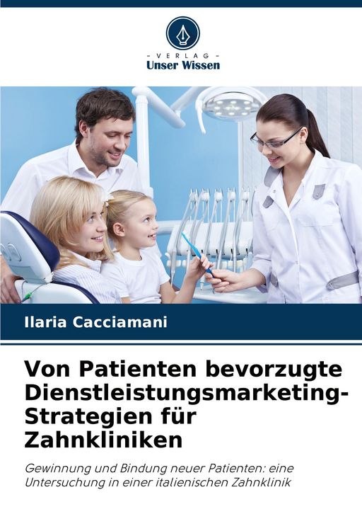 Produktbild: Von Patienten bevorzugte Dienstleistungsmarketing-Strategien f&uuml;r Zahnkliniken