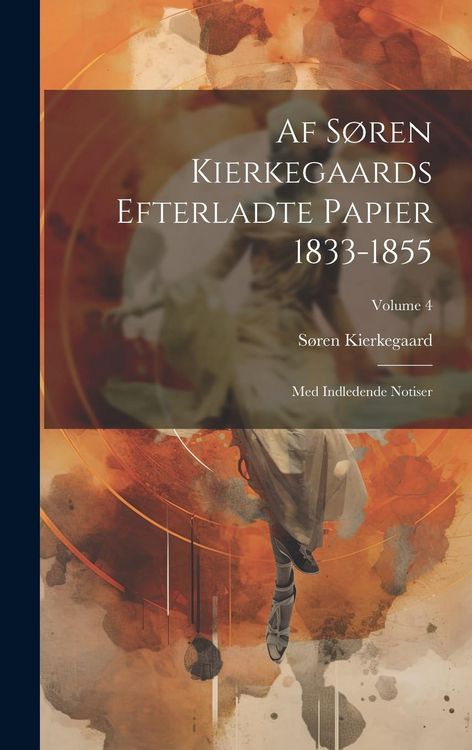 Produktbild: Af S&oslash;ren Kierkegaards Efterladte Papier 1833-1855: Med Indledende Notiser; Volume 4