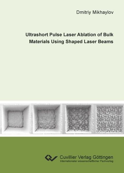 Produktbild: Ultrashort Pulse Laser Ablation of Bulk Materials Using Shaped Laser Beams