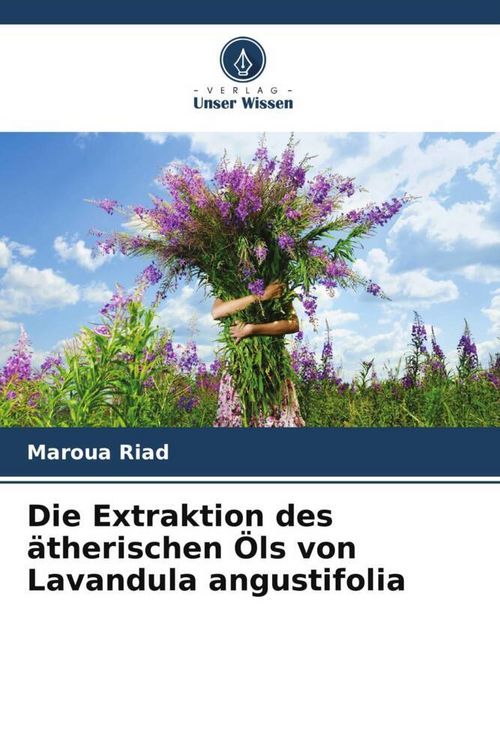 Produktbild: Die Extraktion des &auml;therischen &Ouml;ls von Lavandula angustifolia