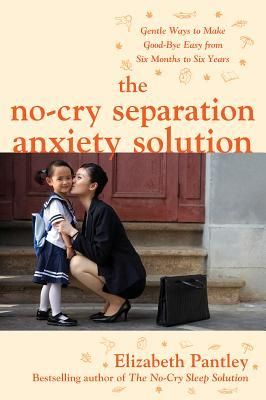 Produktbild: The No-Cry Separation Anxiety Solution: Gentle Ways to Make Good-Bye Easy from Six Months to Six Years