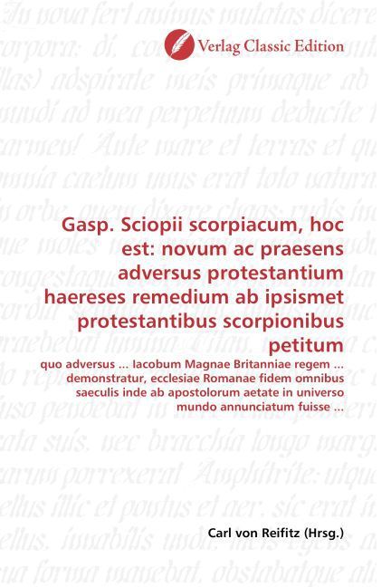 Produktbild: Gasp. Sciopii scorpiacum, hoc est: novum ac praesens adversus protestantium haereses remedium ab ipsismet protestantibus scorpionibus petitum
