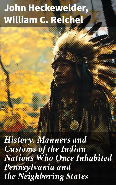Produktbild: History, Manners and Customs of the Indian Nations Who Once Inhabited Pennsylvania and the Neighboring States
