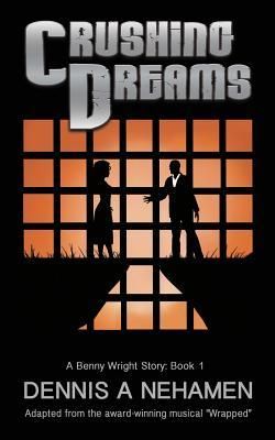 Produktbild: Crushing Dreams: A Benny Wright Story: Book 1, Based on the Award Winning Musical, Wrapped