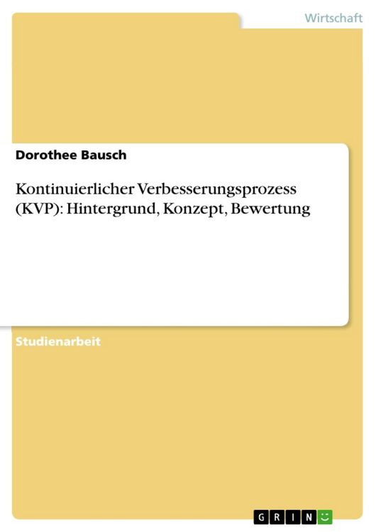Produktbild: Kontinuierlicher Verbesserungsprozess (KVP): Hintergrund, Konzept, Bewertung
