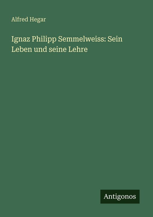 Produktbild: Ignaz Philipp Semmelweiss: Sein Leben und seine Lehre