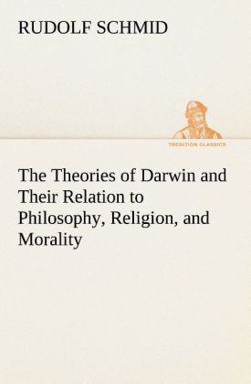 Produktbild: The Theories of Darwin and Their Relation to Philosophy, Religion, and Morality