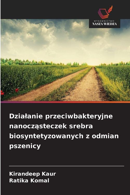 Produktbild: Dzia&iquest;anie przeciwbakteryjne nanocz&iquest;steczek srebra biosyntetyzowanych z odmian pszenicy
