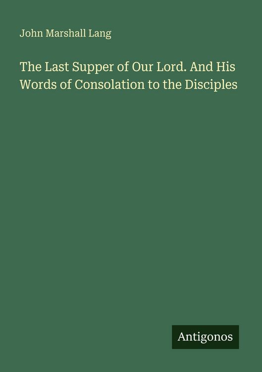 Produktbild: The Last Supper of Our Lord. And His Words of Consolation to the Disciples