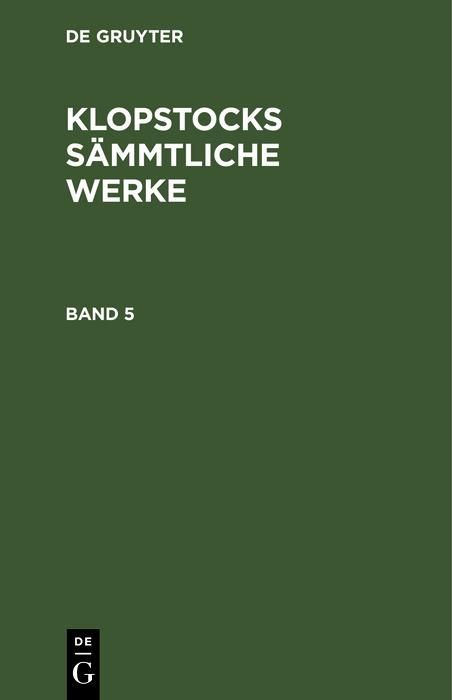 Produktbild: Friedrich Gottlieb Klopstock: Klopstocks s&auml;mmtliche Werke. Band 5