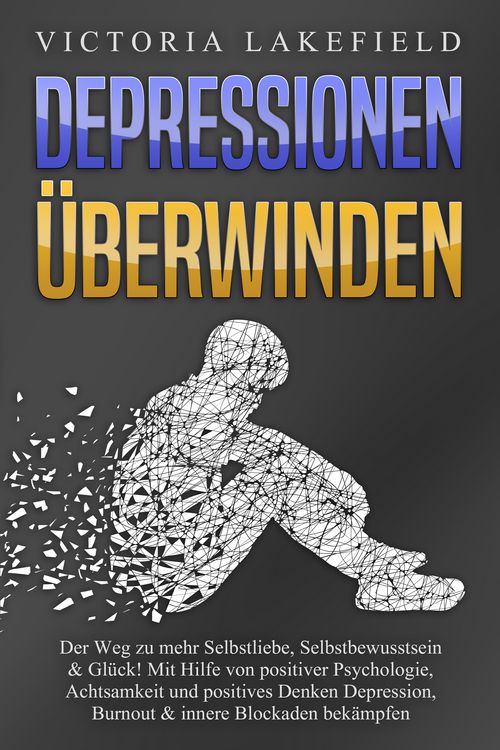 Produktbild: DEPRESSIONEN &Uuml;BERWINDEN: Der Weg zu mehr Selbstliebe, Selbstbewusstsein & Gl&uuml;ck!