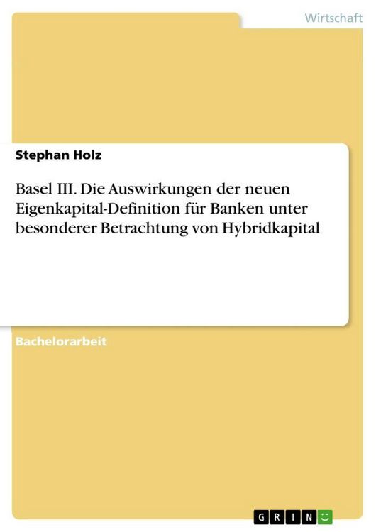 Produktbild: Basel III. Die Auswirkungen der neuen Eigenkapital-Definition f&uuml;r Banken unter besonderer Betrachtung von Hybridkapital