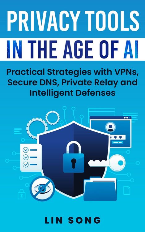 Produktbild: Privacy Tools in the Age of AI: Practical Strategies with VPNs, Secure DNS, Private Relay and Intelligent Defenses (Build Your Own VPN)
