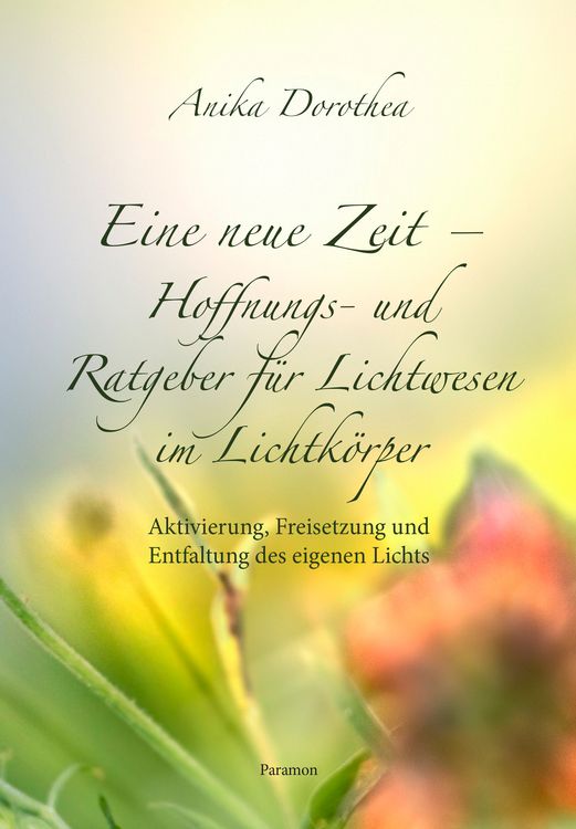 Produktbild: Eine neue Zeit &ndash; Hoffnungs- und Ratgeber f&uuml;r Lichtwesen im Lichtk&ouml;rper